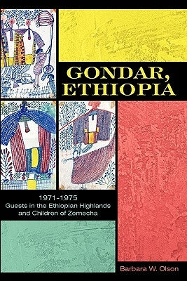 Gondar, Ethiopia: 1971-1975 Guests in the Ethiopian Highlands and Children of Zemecha by Olson, Barbara W.