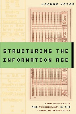 Structuring the Information Age: Life Insurance and Technology in the Twentieth Century by Yates, Joanne