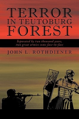 Terror in Teutoburg Forest by Rothdiener, John L.