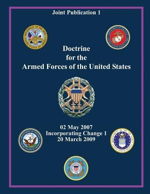 Doctrine for the Armed Forces of the United States (Joint Publication 1) by Staff, Chairman Of the Joint Chiefs of