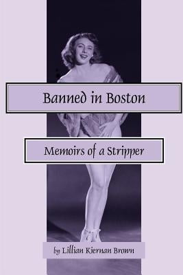 Banned in Boston: Memoirs of a Stripper by Brown, Lillian Kiernan