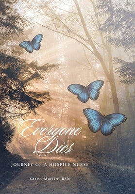 Everyone Dies: Journey of a Hospice Nurse by Martin Bsn, Karen