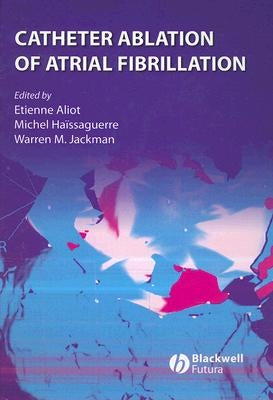 Catheter Ablation of Atrial Fibrillation by Aliot, Etienne