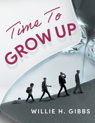 Time To Grow Up by Willie H Gibbs
