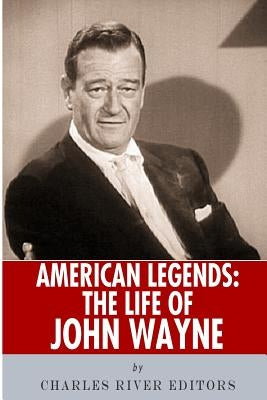 American Legends: The Life of John Wayne by Charles River