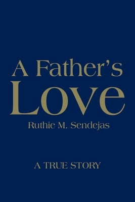 A Father's Love by Sendejas, Ruthie M.