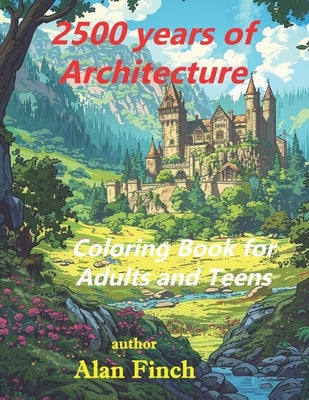 2500 Years of Architecture: Coloring Book for Adults and Teens that takes you around the world to buildings, castles and palaces. by Finch, Alan
