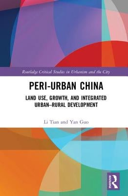 Peri-Urban China: Land Use, Growth, and Integrated Urban-Rural Development by Tian, Li