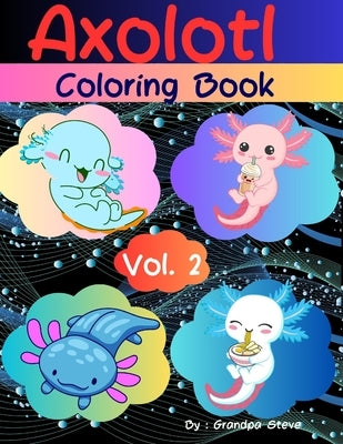 Axolotl coloring book: Vol 2. This book integrates cutting exercises with enjoyable coloring tasks, promoting essential motor skills, to enga by Manopla, Grandpa Steve