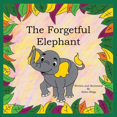 The Forgetful Elephant by Mogg, Kylan