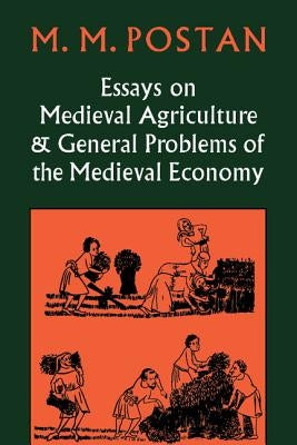 Essays on Medieval Agriculture and General Problems of the Medieval Economy by Postan, M. M.