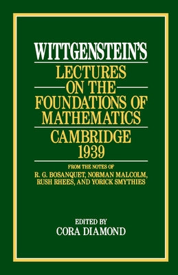 Wittgenstein's Lectures on the Foundations of Mathematics, Cambridge, 1939 by Wittgenstein, Ludwig