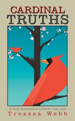 Cardinal Truths: A Daily Devotional to Celebrate God's Love by Webb, V.