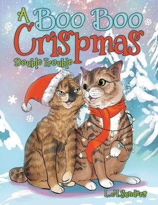 A Boo Boo Crispmas: Double Trouble by Sanders, L. M.