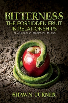 Bitterness - The Forbidden Fruit In Relationships by Turner