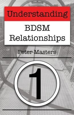 Understanding BDSM Relationships by Masters, Peter