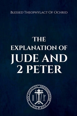 The Explanation of Jude & 2 Peter by Theophylact, Blessed