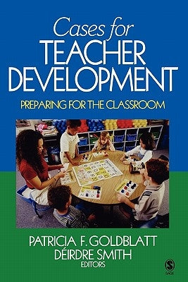 Cases for Teacher Development: Preparing for the Classroom by Goldblatt, Patricia F.