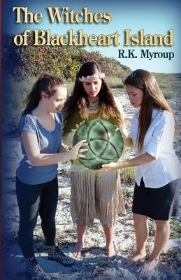 The Witches of Blackheart Island by Myroup, R. K.