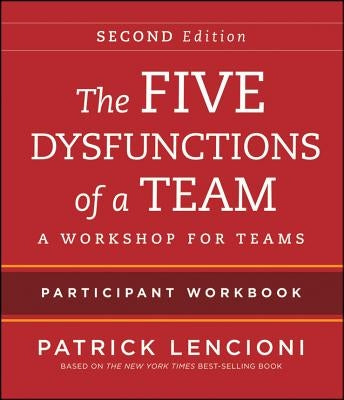 The Five Dysfunctions of a Team: Intact Teams Participant Workbook by Lencioni, Patrick M.