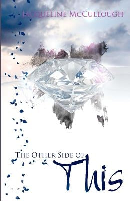 The Other Side of This by McCullough, Jacqueline E.