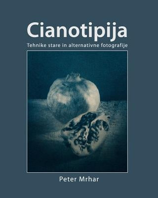 Cianotipija: Tehnike stare in alternativne fotografije by Mrhar, Peter