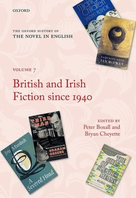 The Oxford History of the Novel in English: Volume 7: British and Irish Fiction Since 1940 by Boxall, Peter