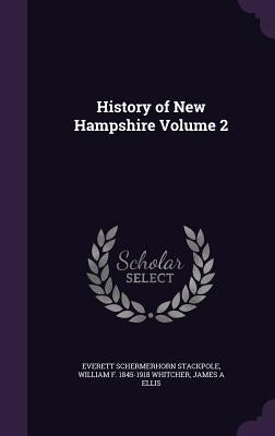 History of New Hampshire Volume 2 by Stackpole, Everett Schermerhorn