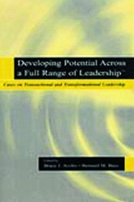 Developing Potential Across a Full Range of Leadership TM: Cases on Transactional and Transformational Leadership by Avolio, Bruce J.