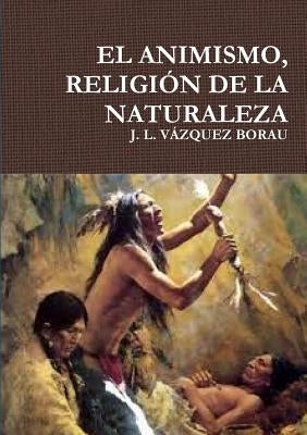 El Animismo, Religión de la Naturaleza by VÃ¡zquez Borau, J. L.