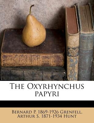 The Oxyrhynchus Papyri by Grenfell, Bernard Pyne