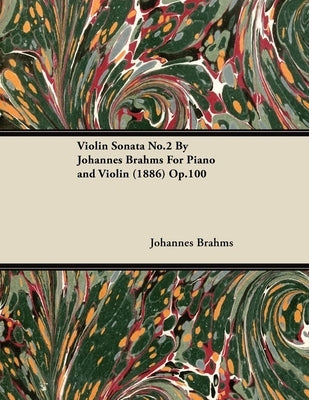 Violin Sonata No.2 By Johannes Brahms For Piano and Violin (1886) Op.100 by Brahms, Johannes