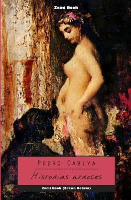 Historias atroces by Cabiya, Pedro