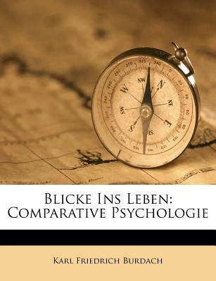Blicke Ins Leben: Comparative Psychologie by Burdach, Karl Friedrich