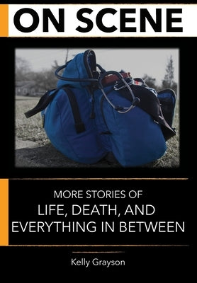 On Scene: More Stories of Life, Death and Everything In Between by Grayson, Kelly