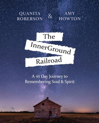 The InnerGround Railroad: A 40 Day Journey to Remembering Soul & Spirit by Roberson, Quanita
