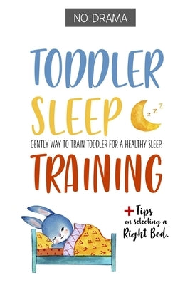 No Drama - TODDLER SLEEP TRAINING: Gently Way to Train Toddler for a Healthy Sleep. by Watson, Ann M.