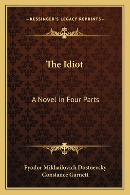 The Idiot: A Novel in Four Parts by Dostoevsky, Fyodor Mikhailovich
