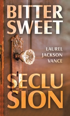 Bittersweet Seclusion by Vance, Laurel Jackson