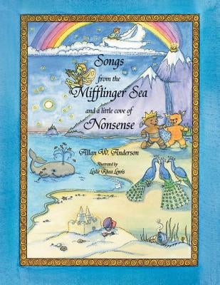 Songs from the Mifflinger Sea and a Little Cove of Nonsense by Anderson, Allan W.