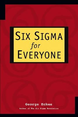 Six SIGMA for Everyone by Eckes, George