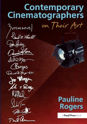 Contemporary Cinematographers on Their Art by Rogers, Pauline B.