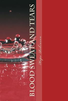 Blood, Sweat, and Tears by Robinson, Hope
