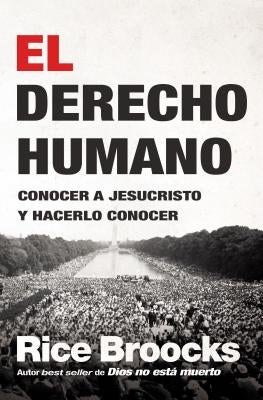 El El Derecho Humano: Conocer a Jesucristo Y Hacerlo Conocer by Broocks, Rice