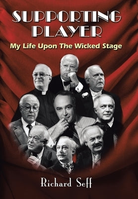 Supporting Player: My Life Upon The Wicked Stage by Seff, Richard
