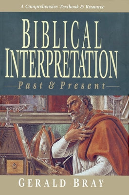 Biblical Interpretation: Past & Present by Bray, Gerald