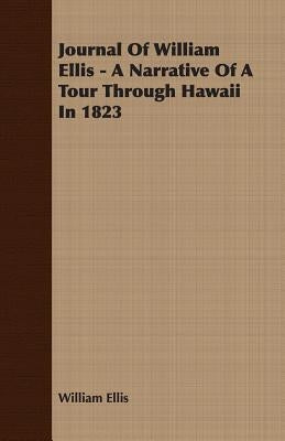 Journal Of William Ellis - A Narrative Of A Tour Through Hawaii In 1823 by Ellis, William