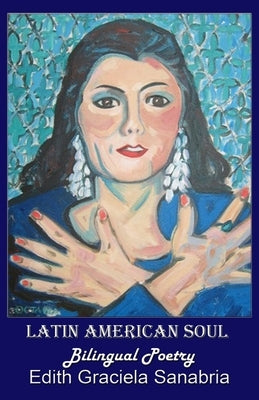 Latin American Soul: Bilingual Poetry English-Spanish by Sanabria, Edith Graciela