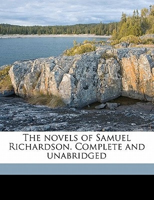 The novels of Samuel Richardson. Complete and unabridged Volume 9 by Richardson, Samuel
