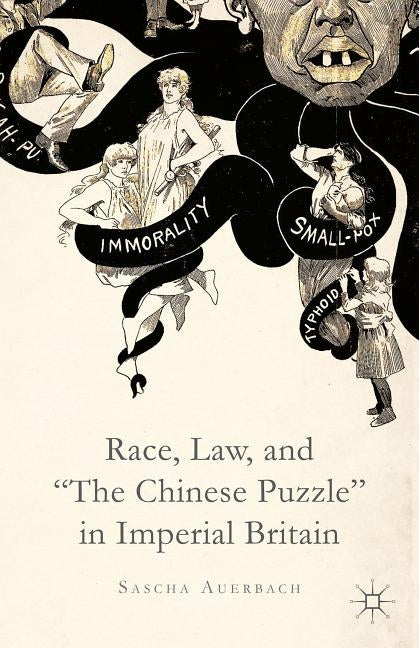 Race, Law, and the Chinese Puzzle in Imperial Britain by Auerbach, S.